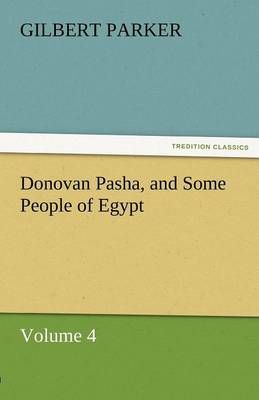 Donovan Pasha, and Some People of Egypt - Volume 4 By Gilbert Parker