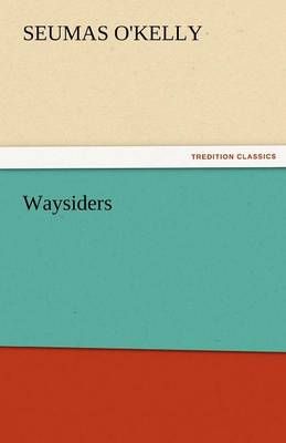Waysiders By Seumas O'Kelly 9783842473409 (Paperback)