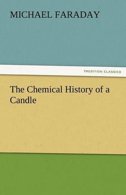 The Chemical History of a Candle By Faraday, Michael 9783842475915