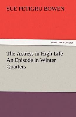 The Actress in High Life An Episode in Winter Quarters 9783842483545