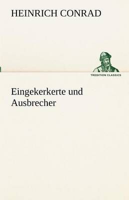 Eingekerkerte Und Ausbrecher By Heinrich Conrad 9783842488922