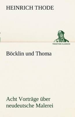 Bocklin Und Thoma. Acht Vortrage Uber Neudeutsche Malerei (Paperback)