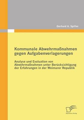 Kommunale Abwehrmaßnahmen gegen Aufgabenverlagerungen:Analyse und Evaluation von Abwehrmaßnahmen unter Berücksichtigung der Erfahrungen in ...