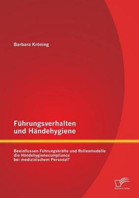 Fuhrungsverhalten und Handehygiene By Barbara Kroening 9783842890084