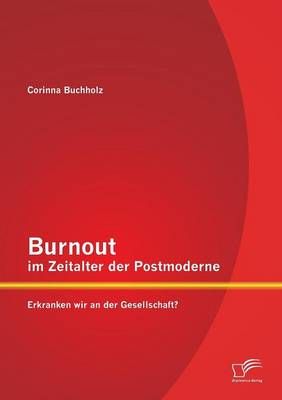 Burnout im Zeitalter der Postmoderne By Corinna Buchholz 9783842898356