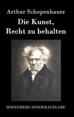 Die Kunst, Recht zu behalten By Arthur Schopenhauer 9783843014816