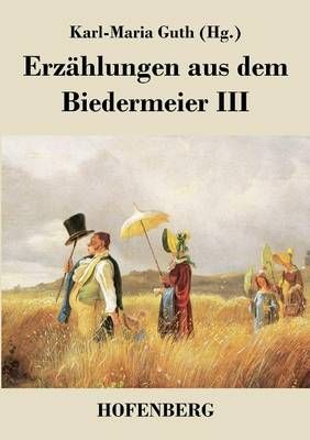 Erzählungen aus dem Biedermeier III By Karl-Maria Guth 9783843018869