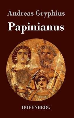 Papinianus By Andreas Gryphius 9783843020541 (Hardback)