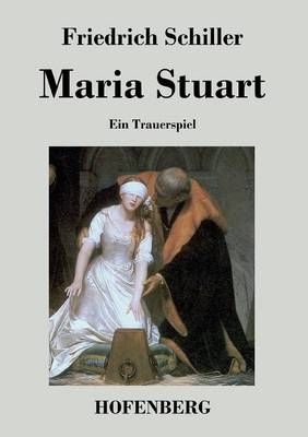 Maria Stuart:Ein Trauerspiel By Friedrich Schiller 9783843028158