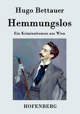 Hemmungslos:Ein Kriminalroman aus Wien By Bettauer, Hugo 9783843031707