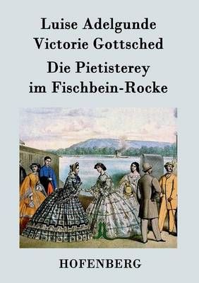 Die Pietisterey im Fischbein-Rocke:oder Die Doctormäßige Frau