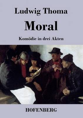 Moral:Komödie in drei Akten By Ludwig Thoma 9783843045766 (Paperback)