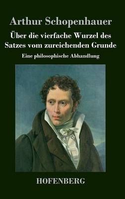 UEber die vierfache Wurzel des Satzes vom zureichenden Grunde