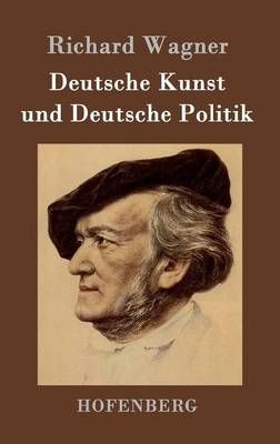 Deutsche Kunst und Deutsche Politik By Richard Wagner 9783843048583