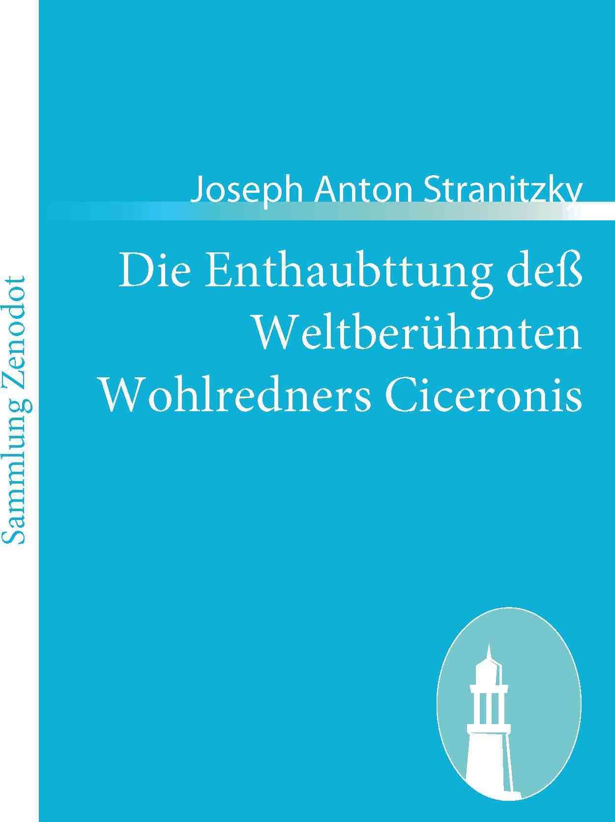 Die Enthaubttung dess Weltberuhmten Wohlredners Ciceronis (Paperback)