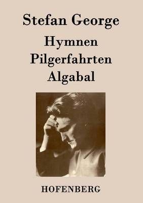 Hymnen, Pilgerfahrten, Algabal By Stefan George 9783843072762