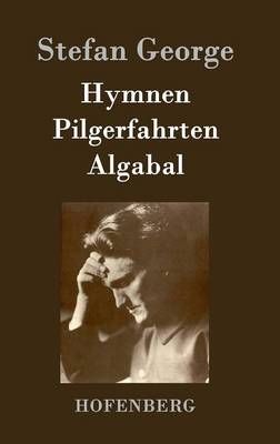 Hymnen, Pilgerfahrten, Algabal By Stefan George 9783843072779