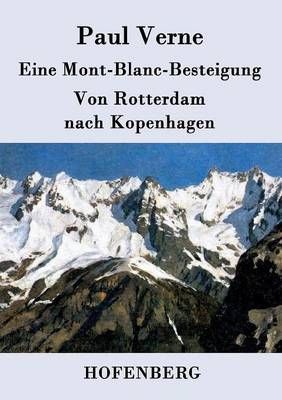 Eine Mont-Blanc-Besteigung / Von Rotterdam nach Kopenhagen (Paperback)