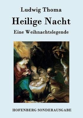 Heilige Nacht:Eine Weihnachtslegende By Ludwig Thoma 9783843075572