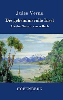 Die geheimnisvolle Insel:Alle drei Teile in einem Buch By Jules Verne
