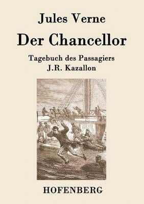 Der Chancellor:Tagebuch des Passagiers J.R. Kazallon By Jules Verne