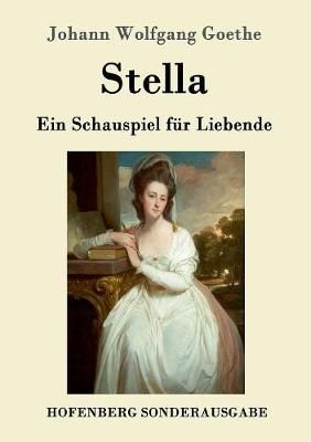 Stella:Ein Schauspiel für Liebende By Goethe, Johann Wolfgang