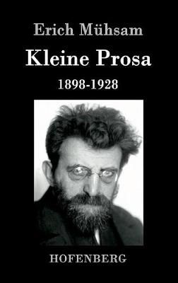 Kleine Prosa 1898-1928 By Erich Muhsam 9783843091800 (Hardback)