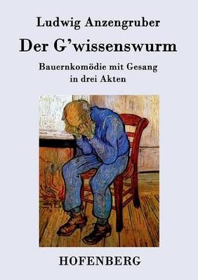 Der G'wissenswurm:Bauernkomödie mit Gesang in drei Akten (Paperback)
