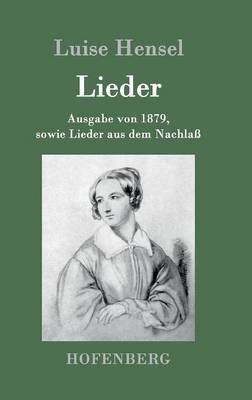 Lieder:Ausgabe von 1879, sowie Lieder aus dem Nachlaß By Luise Hensel