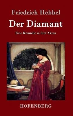 Der Diamant By Friedrich Hebbel 9783843099035 (Hardback)