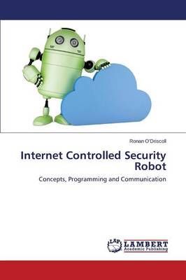 Internet Controlled Security Robot By O'Driscoll Ronan 9783844311235