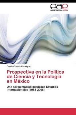 Prospectiva en la Politica de Ciencia y Tecnologia en Mexico