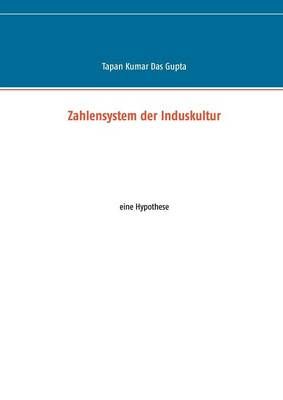 Zahlensystem der Induskultur:eine Hypothese By Das Gupta, Tapan Kumar