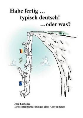 Habe fertig ... typisch deutsch! ... oder was? By Lachance, Jörg
