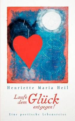 Laufe dem Gluck entgegen By Henriette Maria Heil 9783844862010