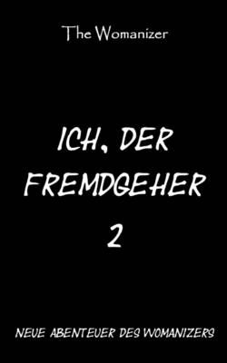 Ich, der Fremdgeher 2 By The Womanizer 9783844874464 (Paperback)