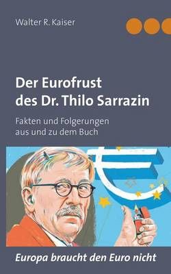 Der Eurofrust des Dr. Thilo Sarrazin By Walter R Kaiser 9783844895803
