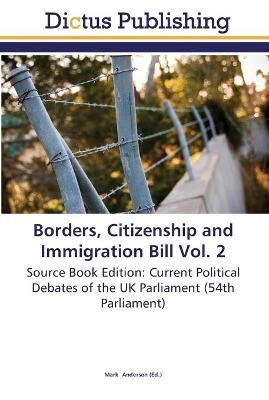Borders, Citizenship and Immigration Bill Vol. 2 By Mark Anderson