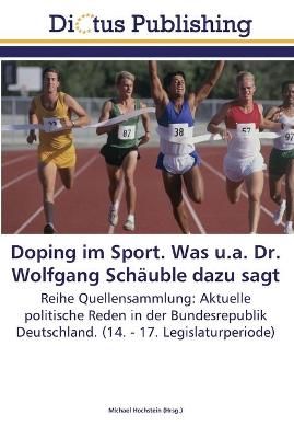 Doping im Sport. Was u.a. Dr. Wolfgang Schauble dazu sagt (Paperback)
