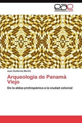 Arqueologia de Panama Viejo By Martin Juan Guillermo 9783845483405