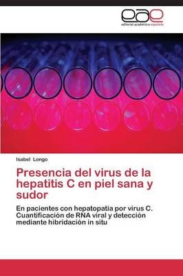 Presencia del virus de la hepatitis C en piel sana y sudor (Paperback)