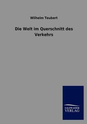 Die Welt im Querschnitt des Verkehrs By Wilhelm Teubert 9783846004814