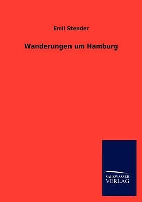 Wanderungen um Hamburg By Stender, Emil 9783846005361 (Paperback)