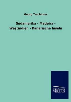 Südamerika - Madeira - Westindien - Kanarische Inseln 9783846007693
