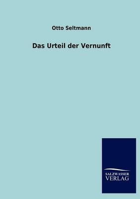 Das Urteil der Vernunft By Otto Seltmann 9783846009024 (Paperback)