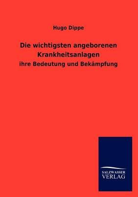Die wichtigsten angeborenen Krankheitsanlagen By Hugo Dippe