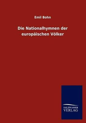 Die Nationalhymnen der europaischen Voelker By Emil Bohn 9783846011683