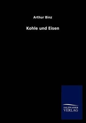 Kohle und Eisen By Arthur Binz 9783846013564 (Paperback)