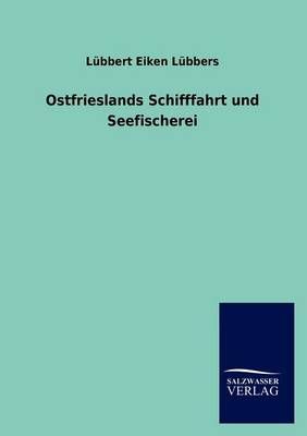 Ostfrieslands Schifffahrt und Seefischerei By Lübbers, Lübbert Eiken