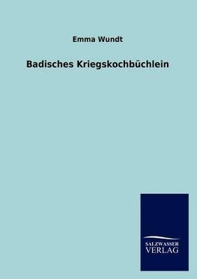Badisches Kriegskochbuchlein By Emma Wundt 9783846015872 (Paperback)